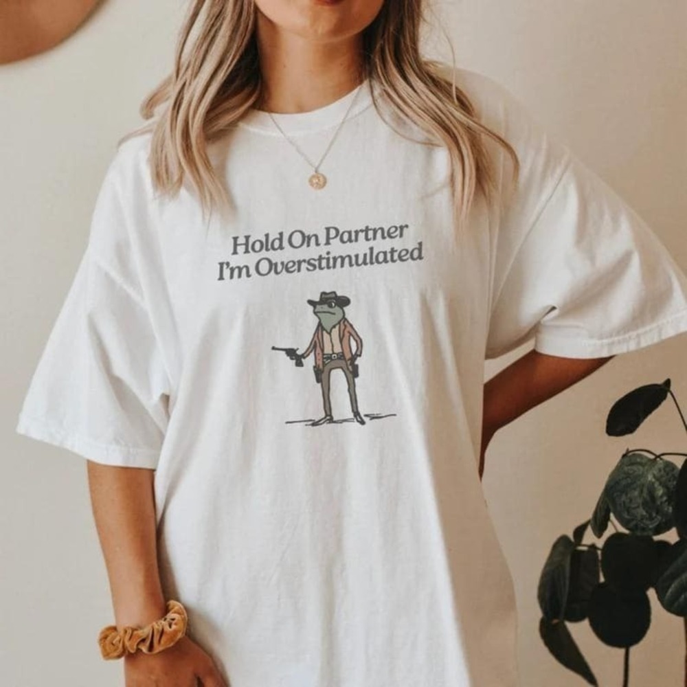 Hold On Im Overstimulated Shirt Cowboy Frog Shirt Unhinged TShirt